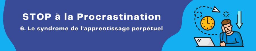 procrastination par l'apprentissage perpétuel