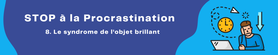procrastiner avec l'objet brillant